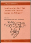 Colloquia Pontica 3 : Landscapes in Flux: Central and Eastern Europe in Antiquity - Book