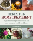 Herbs for Home Treatment : A Guide to Using Herbs for First Aid and Common Health Problems - Book