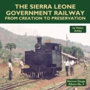 The Sierra Leone Government Railway : From Creation to Preservation - Book