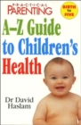 "Practical Parenting" A-Z Guide to Children's Health - Book