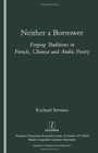 Neither a Borrower : Forging Traditions in French, Chinese and Arabic Poetry - Book