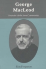 George MacLeod : Founder of the Iona Community - A Biography - Book