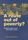 A Route Out of Poverty? : Disabled People, Work and Welfare Reform - Book