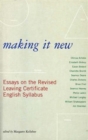 Making it New : Essays on the Revised Leaving Certificate English Syllabus - Book