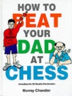 How to Beat Your Dad at Chess - Book
