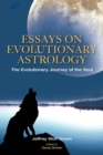 Essays on Evolutionary Astrology : The Evolutionary Journey of the Soul - Book