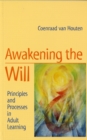 Awakening the Will : Principles and Processes in Adult Learning - Book