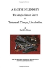 A Smith in Lindsey : The Anglo-Saxon Grave at Tattershall Thorpe, Lincolnshire (The Society for Medieval Archaeology Monographs 16) - Book