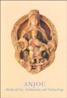 Anjou : Medieval Art, Architecture and Archaeology - Book