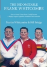 The Indomitable Frank Whitcombe : How a Genial Giant from Cardiff became a Rugby League Legend in Yorkshire and Australia - Book