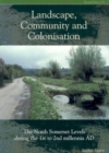 Landscape Community and Colonisation : The North Somerset Levels During the 1st to 2nd Millennia AD - Book