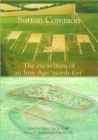 Sutton Common : The Excavation of an Iron Age 'Marsh Fort' - Book