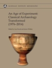 An Age of Experiment: Classical Archaeology Transformed (1976-2014) - Book