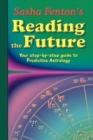 Sasha Fenton's Reading the Future : Your Step-by-Step Guide to Predictive Astrology - Book