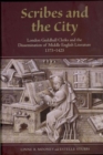 Scribes and the City : London Guildhall Clerks and the Dissemination of Middle English Literature, 1375-1425 - Book