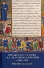 Socialising the Child in Late Medieval England, c. 1400-1600 - Book