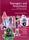 Teenagers and Attachment : Helping Adolescents Engage with Life and Learning - Book