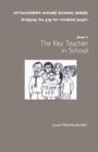 The Attachment Aware School Series : Bridging the Gap for Troubled Pupils Getting Started - The Class Teacher/Form Tutor in School - Book