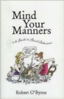 Mind Your Manners : A Guide to Good Behaviour - Book