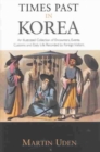 Times Past in Korea : An Illustrated Collection of Encounters, Customs and Daily Life Recorded by Foreign Visitors - Book