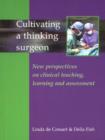 Cultivating a Thinking Surgeon : New perspectives on clinical teaching, learning and assessment - Book