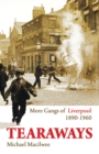 Tearaways : More Gangs of Liverpool 1890-1960 - Book