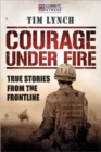 Courage Under Fire : True Stories from the Frontline - Book