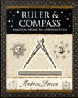 Ruler and Compass : Practical Geometric Constructions - Book