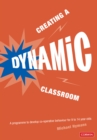 Creating a Dynamic Classroom : A Programme to Develop Co-Operative Behaviour for 9 to 14 Year Olds - Book