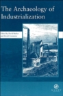 The Archaeology of Industrialization: Society of Post-Medieval Archaeology Monographs: v. 2 : Society of Post-Medieval Archaeology Monographs - Book