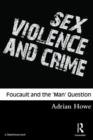 Sex, Violence and Crime : Foucault and the 'Man' Question - Book