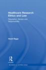 Healthcare Research Ethics and Law : Regulation, Review and Responsibility - Book