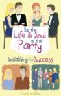 Be the Life and Soul of the Party : Socialising for Success - Book