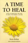 A Time to Heal : Teaching the Whole Body to Beat Incurable Cancer - Book