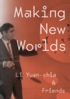 Making New Worlds : Li Yuan-chia & Friends - Book
