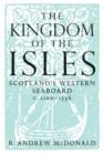 The Kingdom of the Isles : Scotland's Western Seaboard c.1100-1336 - Book