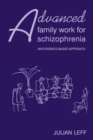 Advanced Family Work for Schizophrenia : An Evidence-Based Approach - Book