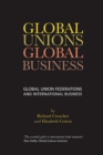 Global Unions. Global Business : Global Union Federations and International Business - Book