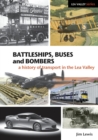 Battleships, Buses and Bombers : A History of Transport in the Lea Valley - Book