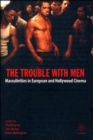 The Trouble with Men - Masculinities in European and Hollywood Cinema - Book