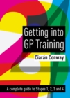 Getting into GP Training : A complete guide to Stages 1, 2, 3 and 4 - Book