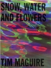 Tim Maguire : Snow, Water and Flowers - Book