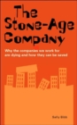 The Stone-age Company : Why the Companies We Work for Won't Survive - Book