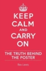 Keep Calm and Carry on : The Truth Behind the Poster - Book