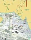 Mumbai to Mecca : A Pilgrimage to the Holy Sites of Islam - Book