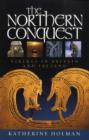The Northern Conquest : Vikings in Britain and Ireland - Book