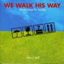 We Walk His Way : Shorter Songs for Worship - Book