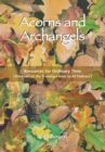 Acorns and Archangels : Resources for Ordinary Time - The Feast of the Transfiguration to All Hallows' - eBook