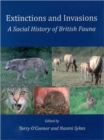 Extinctions and Invasions : A Social History of British Fauna - Book