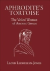 Aphrodite's Tortoise : The Veiled Woman of Ancient Greece - Book
